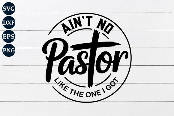 Reviewing Ain t No Pastor Like The One I Got SVG for Graphics and Crafts